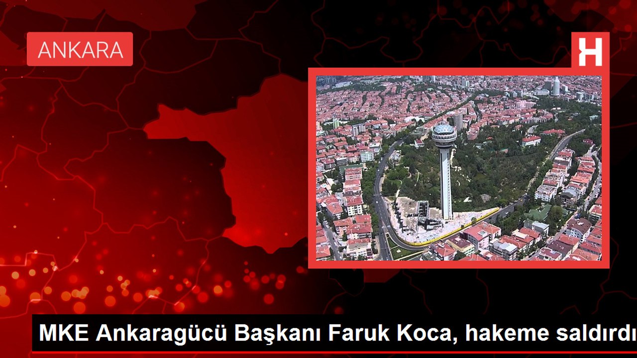 MKE Ankaragücü Başkanı Faruk Koca, hakeme saldırdı