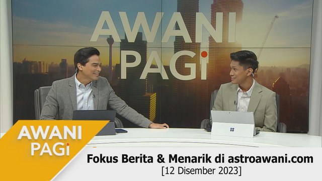 AWANI Pagi: Berita tumpuan & menarik di astroawani.com [12 Disember 2023]