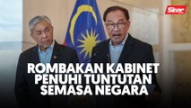 Rombakan Kabinet penuhi tuntutan semasa negara