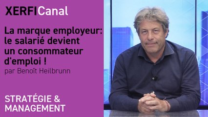 La marque employeur : le salarié devient un consommateur d'emploi !  [Benoît Heilbrunn]