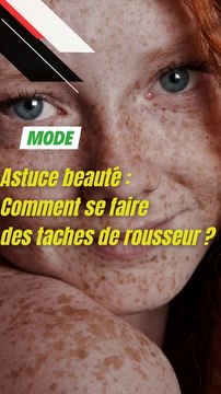 Astuce beauté : Comment se faire des taches de rousseur ?