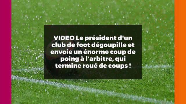 VIDEO Le président d'un club de foot dégoupille et envoie un énorme coup de poing à l'arbitre, qui termine roué de coups !