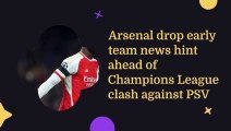 Arsenal have provided a subtle indication regarding their early team news ahead of the upcoming Champions League encounter against PS.