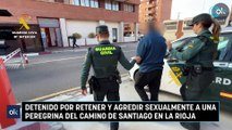 Detenido por retener y agredir sexualmente a una peregrina del Camino de Santiago en La Rioja