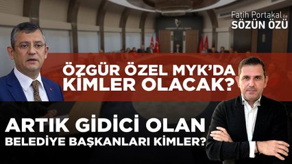 ÖZGÜR ÖZEL MYK’DA KİMLER OLACAK? ARTIK GİDİCİ OLAN BELEDİYE BAŞKANLARI KİMLER?