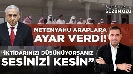 NETENYAHU ARAPLAR'A AYAR VERDİ! “İKTİDARINIZI DÜŞÜNÜYORSANIZ SESİNİZİ KESİN!”