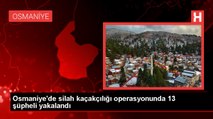 Osmaniye'de silah kaçakçılığı operasyonunda 13 şüpheli gözaltına alındı