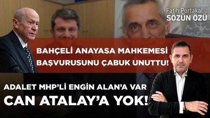 BAHÇELİ ANAYASA MAHKEMESİ BAŞVURUSUNU ÇABUK UNUTTU! ADALET MHP’Lİ ENGİN ALAN’A VAR,CAN ATALAY’A YOK!