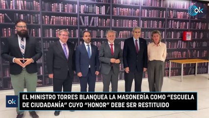 El ministro Torres blanquea la masonería como "escuela de ciudadanía" cuyo "honor" debe ser restituido