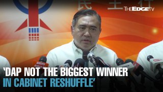 NEWS: DAP not the biggest winner in Cabinet rejig, says Loke