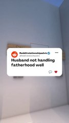 Husband not handling fatherhood well #reddit