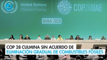 COP 28 culmina sin acuerdo de eliminación gradual de combustibles fósiles