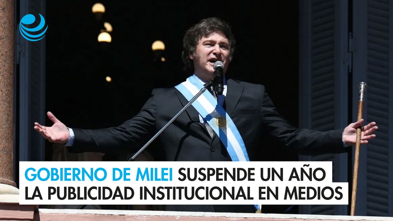 Gobierno de Milei suspende durante un año la publicidad institucional en medios