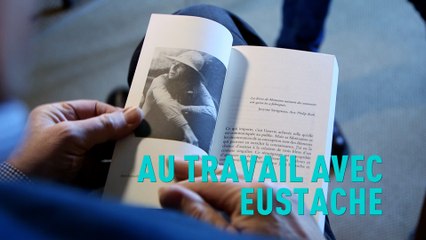 Au travail avec Eustache