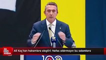 Ali Koç'tan hakemlere eleştiri: Nefes aldırmayın bu adamlara