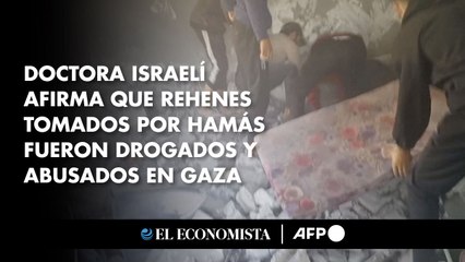 Doctora israelí afirma que rehenes secuestrados por Hamás fueron drogados y abusados en Gaza