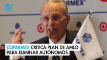 Coparmex critica plan de AMLO para eliminar autónomos; será 