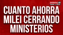 ¿Cuánto ahorra Milei cerrando ministerios?