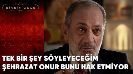 Tek Bir Şey Söyleyeceğim Şehrezat Onur Bunu Hak Etmiyor | Binbir Gece - 38.Bölüm