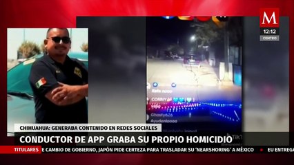 Conductor de app graba su propio homicidio en Chihuahua, generaba contenido para Tiktok