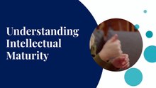 Understandig intellecctual maturity