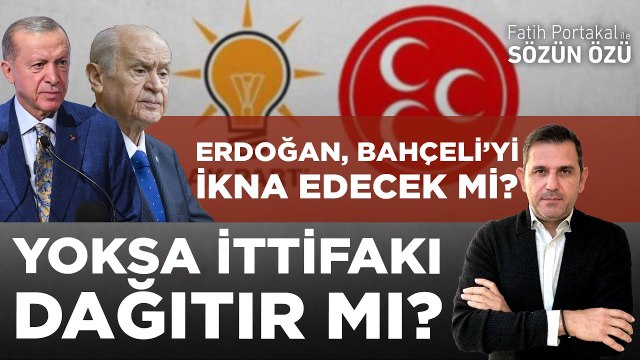 ERDOĞAN, BAHÇELİ’Yİ İKNA EDECEK Mİ? YOKSA İTTİFAKI DAĞITIR MI?