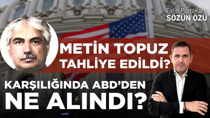 METİN TOPUZ TAHLİYE EDİLDİ? KARŞILIĞINDA ABD’DEN NE ALINDI? NASIL VE NE ZAMAN SERBEST KALDI?