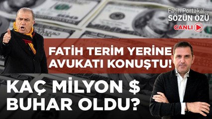 FATİH TERİM YERİNE AVUKATI KONUŞTU! KAÇ MİLYON $ BUHAR OLDU?