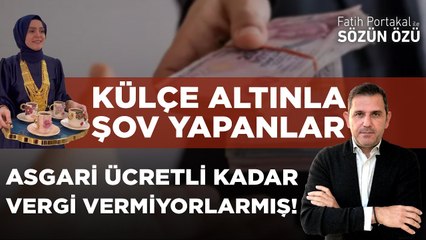 KÜLÇE ALTINLA ŞOV YAPANLAR ASGARİ ÜCRETLİ KADAR VERGİ VERMİYORLARMIŞ!