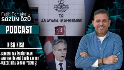 BLINKEN’DAN İSRAİLE UYARI, AYM’DEN ÖNEMLİ ÖRGÜT KARARI! CAN ATALAY, ÜLKEDE KİRA SORUNU YOKMUŞ!