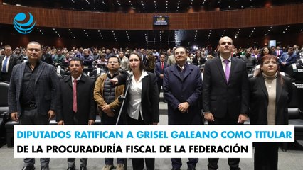 Diputados ratifican a Grisel Galeano como titular de la Procuraduría Fiscal de la Federación