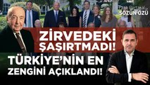 TÜRKİYE’NİN EN ZENGİNİ AÇIKLANDI! ZİRVEDEKİ ŞAŞIRTMADI!