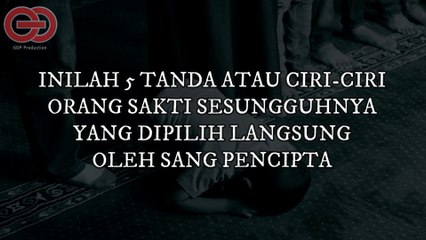5 TANDA ATAU CIRI ORANG YANG SAKTI SESUNGGUHNYA KARENA DIPILIH OLEH SANG PENCIPTA