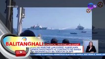 Mungkahi ng Maritime Law Expert,kanselahin ang Chinese investments at contracts ng bansa dahil sa nagpapatuloy na tensyon sa WPS | BT