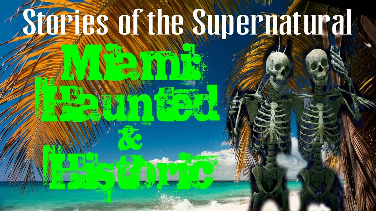 Miami: Haunted and Historic | Stories of the Supernatural - video Dailymotion