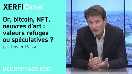 Or, bitcoin, NFT, oeuvres d'art : valeurs refuges ou spéculatives ? [Olivier Passet]
