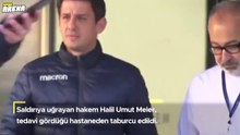 Halil Umut Meler, tedavi gördüğü hastaneden taburcu edildi