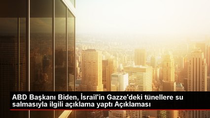 ABD Başkanı Biden, İsrail'in Gazze'deki tünellerle ilgili açıklama yaptı