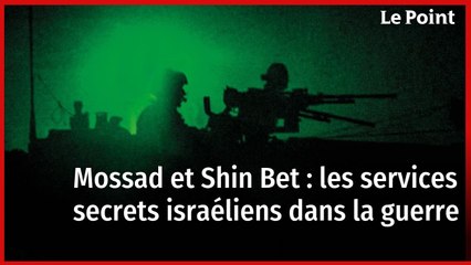Mossad et Shin Bet : les services secrets israéliens dans la guerre