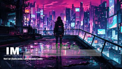 Not Fair (Badscandal, Luiza Miranda Cover) Infraction Mix (No Copyright Music)