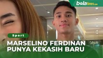 Marselino Ferdinan Punya Kekasih Baru