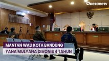 Mantan Wali Kota Bandung Yana Mulyana Divonis 4 Tahun Penjara