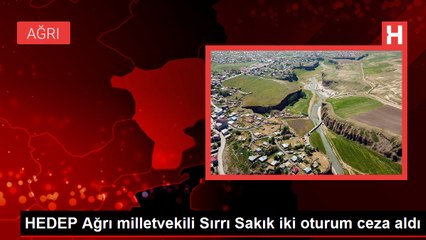 HEDEP Ağrı milletvekili Sırrı Sakık iki oturum ceza aldı