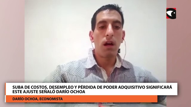 Suba de costos, desempleo y pérdida de poder adquisitivo significará este ajuste señaló Darío Ochoa