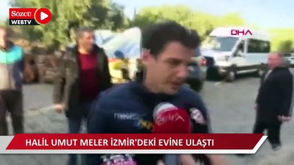 Halil Umut Meler, İzmir'deki evine ulaştı