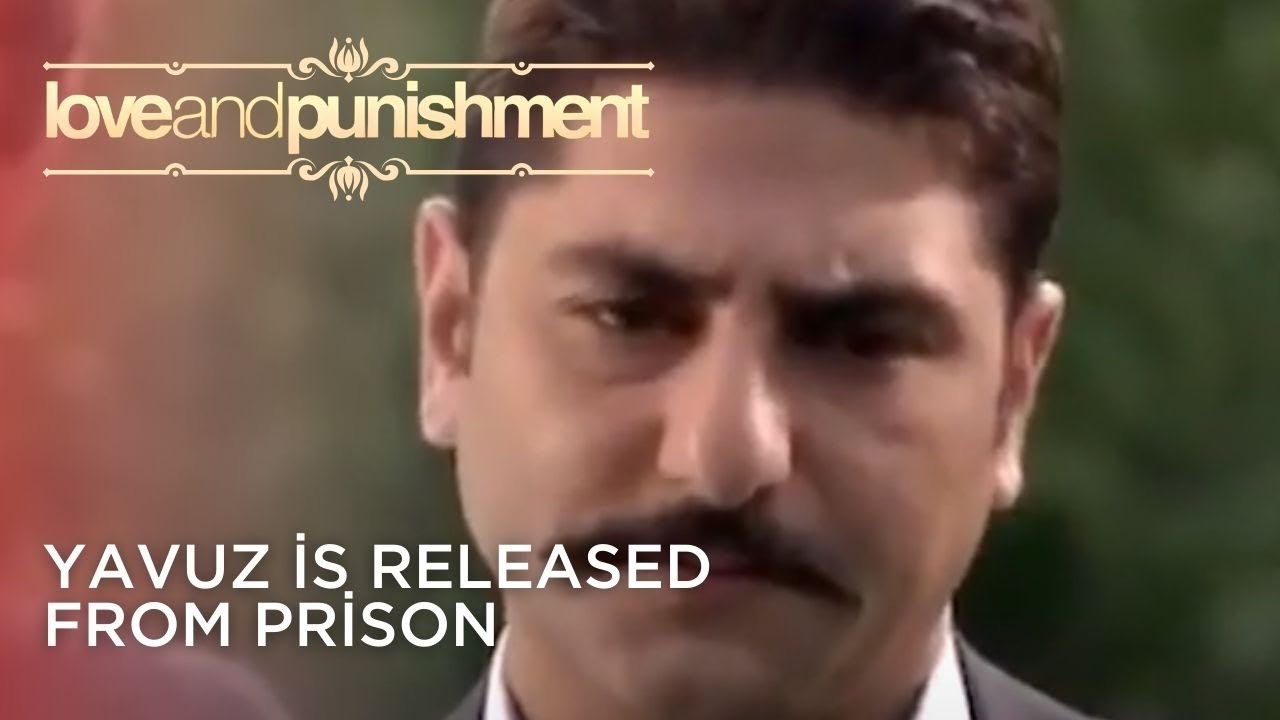 Yavuz is Released from Prison | Love and Punishment - Episode 25
