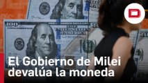 El Gobierno de Milei devalúa la moneda argentina más de un 50 %, a 800 pesos por dólar