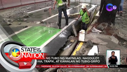 Pagkasira ng tubo ng Maynilad, nagdulot ng baha, trapik, at kawalan ng tubig-gripo | SONA