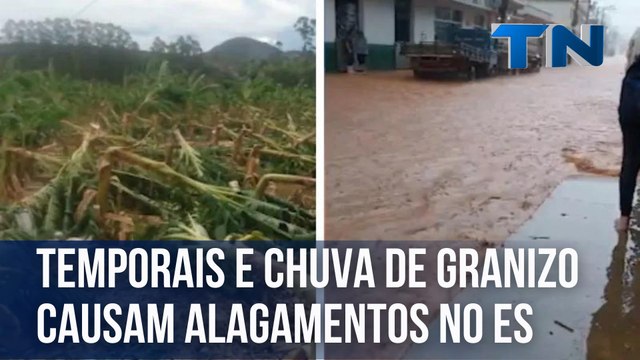 Temporais e chuva de granizo causam alagamentos e prejuízos no ES