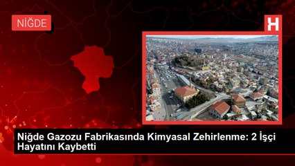 Niğde Gazozu Fabrikasında Kimyasal Zehirlenme: 2 İşçi Hayatını Kaybetti